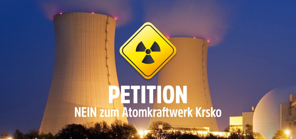 Petition - Nein zum Atomkraftwerk Krsko